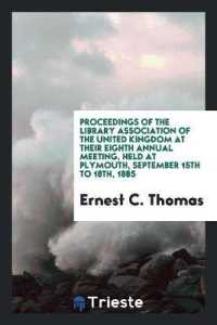 Proceedings of the Library Association of the United Kingdom at Their Eighth Annual Meeting, Held at Plymouth, September 15th to 18th, 1885