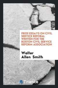 Prize Essays on Civil Service Reform : Written for the Boston Civil Service Reform Association