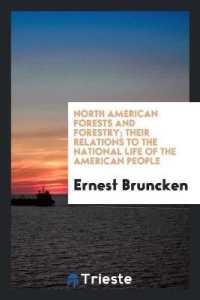 North American Forests and Forestry; Their Relations to the National Life of the American People