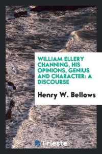 William Ellery Channing, His Opinions, Genius and Character : A Discourse