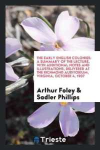 The Early English Colonies : A Summary of the Lecture, with Additional Notes and Illustrations, Delivered at the Richmond Auditorium, Virginia, October 4, 1907