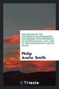 The Seizure of the Southern Commissioners, Considered with Reference to ...