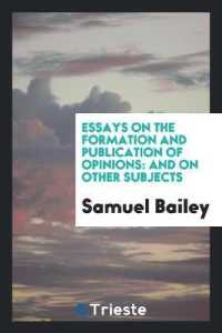 Essays on the Formation and Publication of Opinions : And on Other Subjects