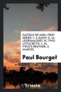 Pastels of Men. First Series. I. a Saint; II. M. Legrimaudet; III. Two Little Boys : 1. M. Viple's Brother; 2. Marcel