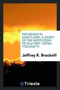The Negro in Maryland : A Study of the Institution of Slavery. Extra Volume VI