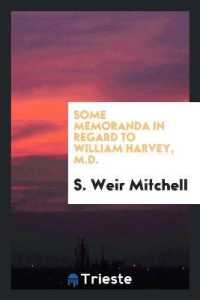 Some Memoranda in Regard to William Harvey, M.D.