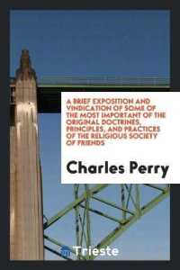 A Brief Exposition and Vindication of Some of the Most Important of the Original Doctrines, Principles, and Practices of the Religious Society of Friends