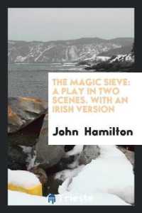 The Magic Sieve : A Play in Two Scenes. with an Irish Version