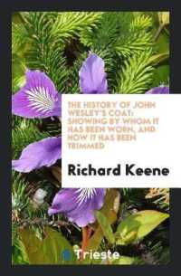 The History of John Wesley's Coat : Showing by Whom It Has Been Worn, and How It Has Been Trimmed