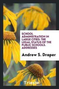 School Administration in Large Cities : The Legal Status of the Public Schools. Addresses