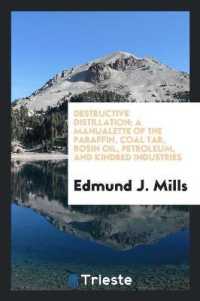 Destructive Distillation : A Manualette of the Paraffin, Coal Tar, Rosin Oil, Petroleum, and Kindred Industries