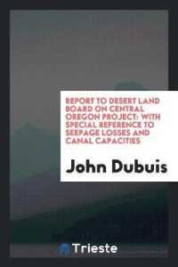 Report to Desert Land Board on Central Oregon Project : With Special Reference to Seepage Losses and Canal Capacities