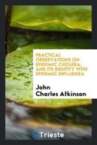 Practical Observations on Epidemic Cholera, and Its Identity with Epidemic Influenza