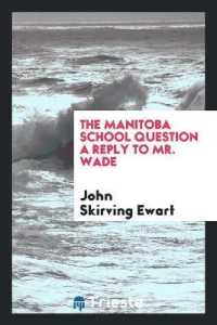 The Manitoba School Question a Reply to Mr. Wade