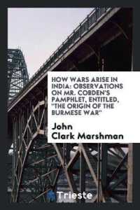 How Wars Arise in India : Observations on Mr. Cobden's Pamphlet, Entitled, the Origin of the Burmese War