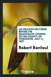 An Oration Delivered before the Democratic Citizens of the County of Worcester, July 4, 1837