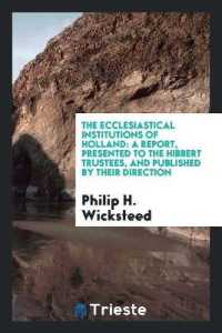 The Ecclesiastical Institutions of Holland : A Report, Presented to the Hibbert Trustees, and Published by Their Direction