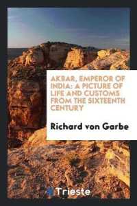 Akbar, Emperor of India : A Picture of Life and Customs from the Sixteenth Century