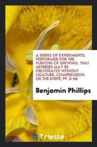 A Series of Experiments, Performed for the Purpose of Shewing, That Arteries May Be Obliterated without Ligature, Compression, or the Knife; Pp. 6-66