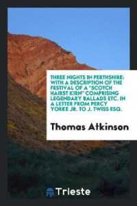 Three Nights in Perthshire : With a Description of the Festival of a Scotch Hairst Kirn Comprising Legendary Ballads Etc. in a Letter from Percy Yorke Jr. to J. Twiss Esq.