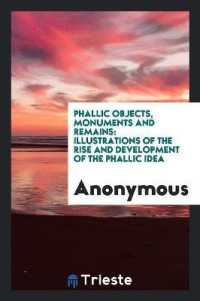 Phallic Objects, Monuments and Remains : Illustrations of the Rise and Development of the Phallic ...