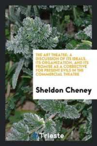 The Art Theatre; a Discussion of Its Ideals, Its Organization, and Its Promise as a Corrective for Present Evils in the Commercial Theatre