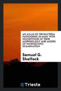 An Atlas of the Bacteria Pathogenic in Man : With Descriptions of Their ...