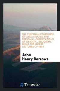 The Christian Conquest of Asia; Studies and Personal Observations of Oriental Religions. Being the Morse Lectures of 1898