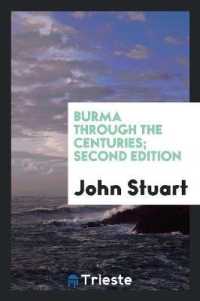 Burma through the Centuries; Being a Short Account of the Leading Races of Burma, of Their Origin, and of Their Struggles for Supremacy Throughout Past Centuries; Also of the Three Burmese Wars and of the Annexation of the Country by the British Gove