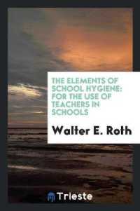 The Elements of School Hygiene : For the Use of Teachers in Schools