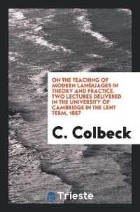 On the Teaching of Modern Languages in Theory and Practice. Two Lectures Delivered in the University of Cambridge in the Lent Term, 1887