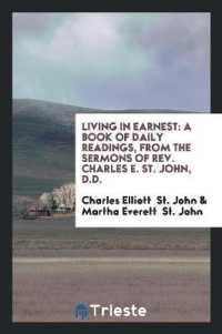 Living in Earnest : A Book of Daily Readings, from the Sermons of Rev. Charles E. St. John, D.D.