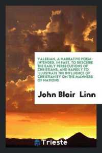 Valerian, a Narrative Poem : Intended, in Part, to Describe the Early Persecutions of Christians, and Rapidly to Illustrate the Influence of Christianity on the Manners of Nations