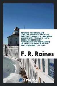 Remains, Historical and Literary, Connected with the Palatine Counties of Lancaster and Chester; Volume 5. - New Series : The Rectors of Manchester, and the Wardens of the Collegiate Church of That Town; Part I; Pp. 1-97