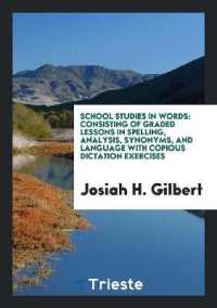 School Studies in Words : Consisting of Graded Lessons in Spelling, Analysis, Synonyms, and Language with Copious Dictation Exercises