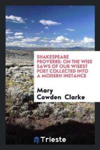Shakespeare Proverbs : On the Wise Saws of Our Wisest Poet Collected into a Modern Instance