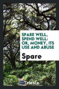 Spare Well, Spend Well : Or, Money, Its Use and Abuse