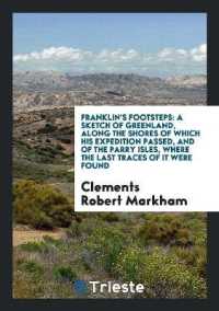 Franklin's Footsteps : A Sketch of Greenland, Along the Shores of Which His Expedition Passed, and of the Parry Isles, Where the Last Traces of It Were Found