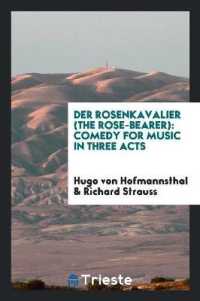 Der Rosenkavalier (the Rose-Bearer) : Comedy for Music in Three Acts