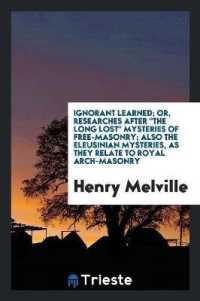 Ignorant Learned; Or, Researches after 'the Long Lost' Mysteries of Free ...