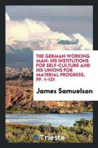The German Working Man : His Institutions for Self-Culture and His Unions for Material Progress, Pp. 1-121