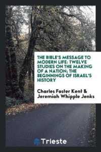 The Bible's Message to Modern Life : Twelve Studies on the Making of a Nation; the Beginnings of Israel's History