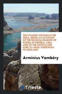 The Coming Struggle for India, Being an Account of the Encroachments of Russia in Central Asia, and of the Difficulties Sure to Arise Therefrom to England