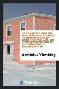 The Coming Struggle for India : Being an Account of the Encroachments of Russia in Central Asia, and of the Difficulties Sure to Arise Therefrom to England; Pp. 4-214