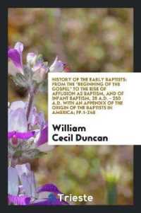 History of the Early Baptists : From the Beginning of the Gospel to the Rise of Affusion as Baptism, and of Infant Baptism, 28 A.D. - 250 A.D. with an Appendix of the Origin of the Baptists in America; Pp.1-248