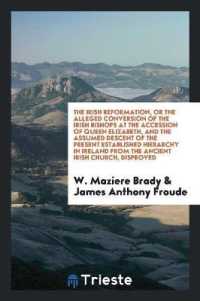 The Irish Reformation, or the Alleged Conversion of the Irish Bishops at the Accession of Queen Elizabeth, and the Assumed Descent of the Present Established Hierarchy in Ireland from the Ancient Irish Church, Disproved
