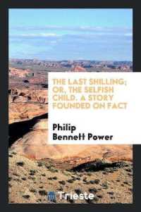 The Last Shilling; Or, the Selfish Child. a Story Founded on Fact