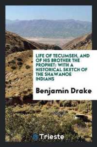 Life of Tecumseh, and of His Brother the Prophet : With a Historical Sketch of the Shawanoe Indians