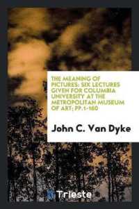 The Meaning of Pictures : Six Lectures Given for Columbia University at the Metropolitan Museum of Art; Pp.1-160