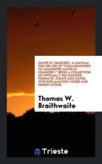 Oaths in Chancery : A Manual for the Use of Commissioners to Administer Oaths in Chancery; Being a Collection of Officially Recognized Forms of Jurats and Oaths, with Explanatory Notes and Observations